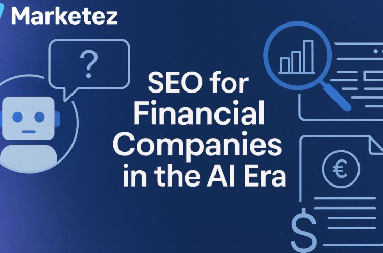 SEO for Financial Companies in the AI Era: Strategies to Stay Visible and Trusted