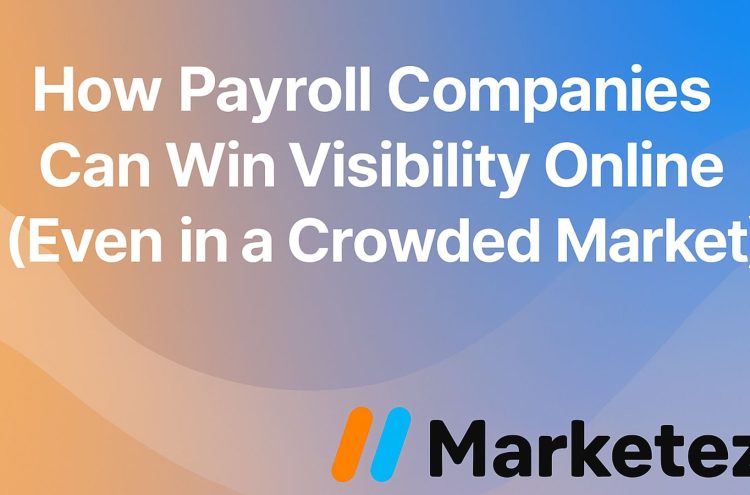 How Payroll Companies Can Win Visibility Online (Even in a Crowded Market)
